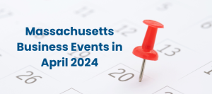 Massachusetts Business Events in April 2024